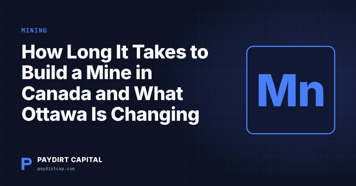 How Long It Takes to Build a Mine in Canada and What Ottawa Is Changing